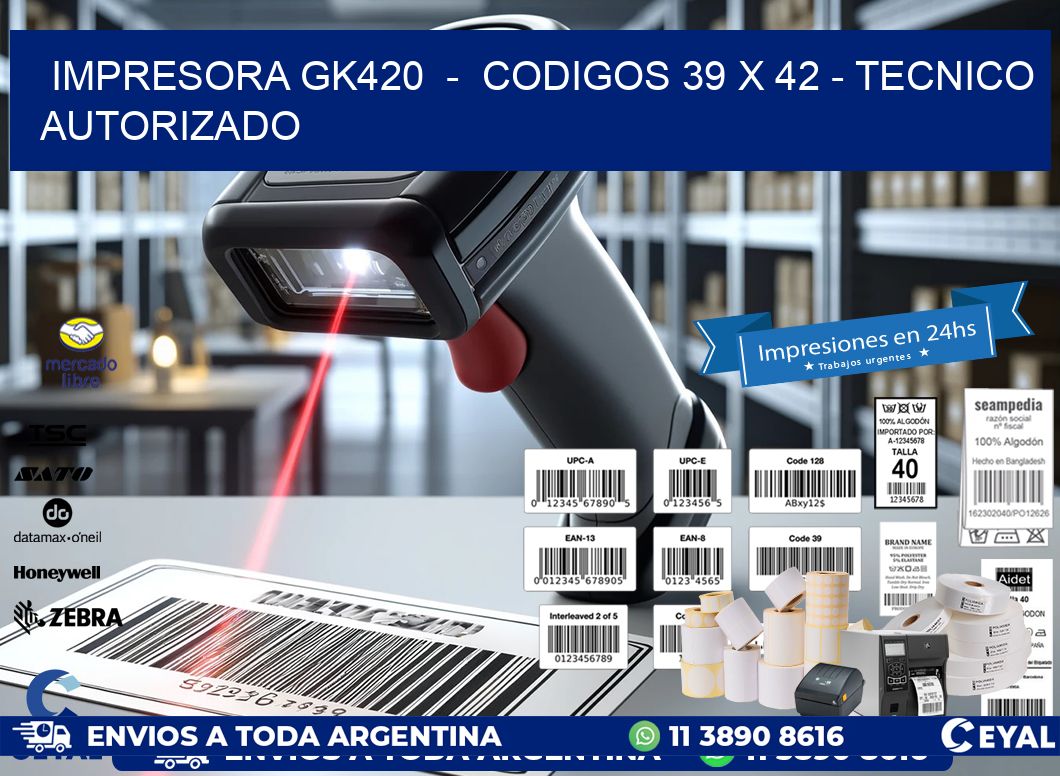 IMPRESORA GK420  -  CODIGOS 39 x 42 - TECNICO AUTORIZADO