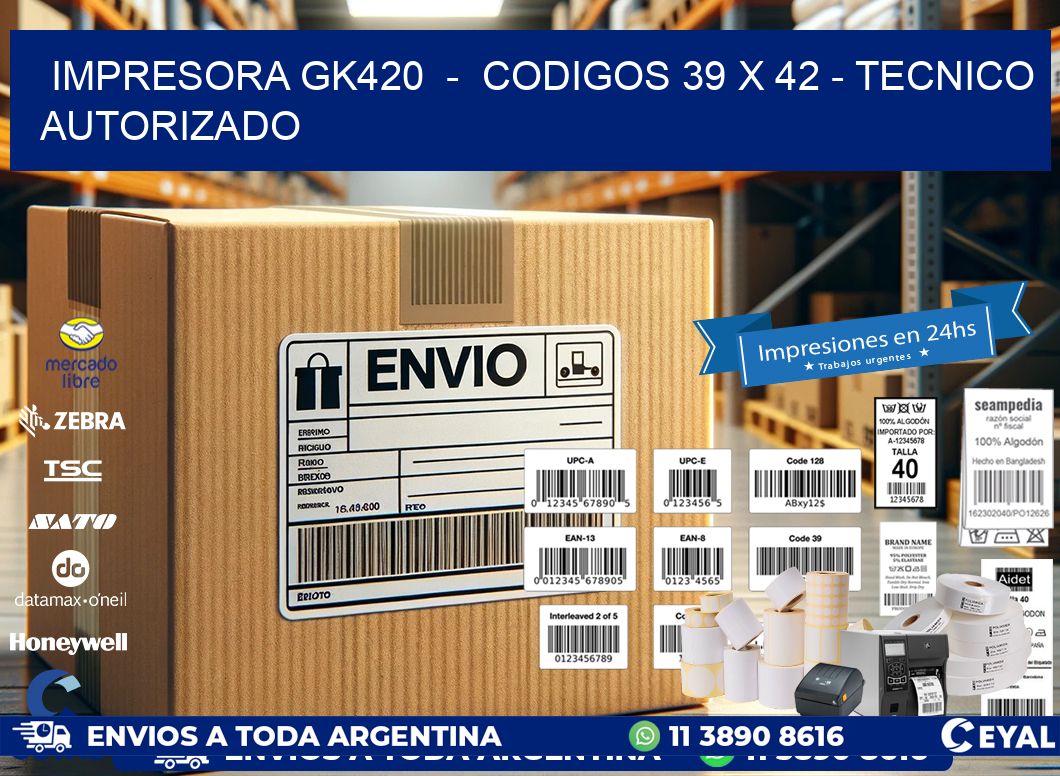 IMPRESORA GK420  –  CODIGOS 39 x 42 – TECNICO AUTORIZADO