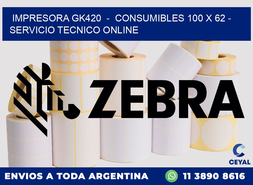 IMPRESORA GK420  -  CONSUMIBLES 100 x 62 - SERVICIO TECNICO ONLINE