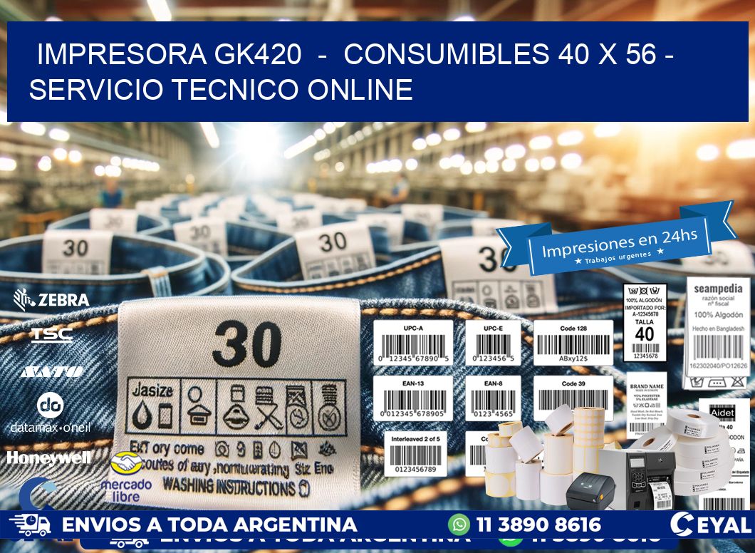 IMPRESORA GK420  -  CONSUMIBLES 40 x 56 - SERVICIO TECNICO ONLINE