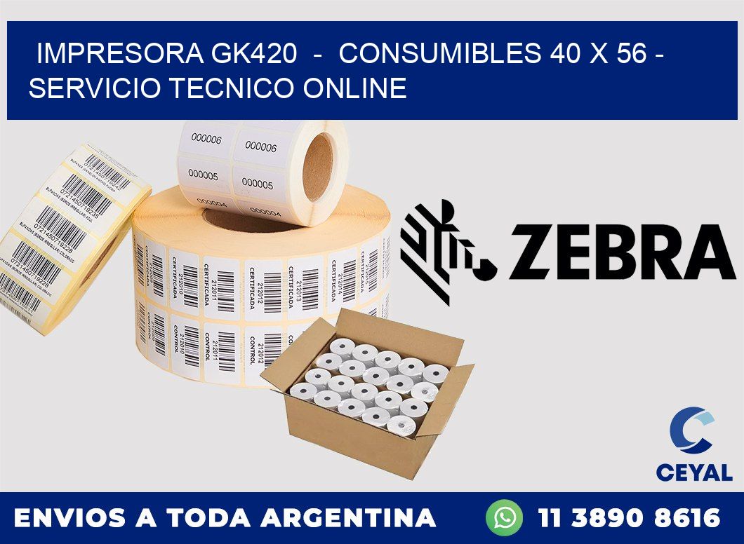 IMPRESORA GK420  -  CONSUMIBLES 40 x 56 - SERVICIO TECNICO ONLINE