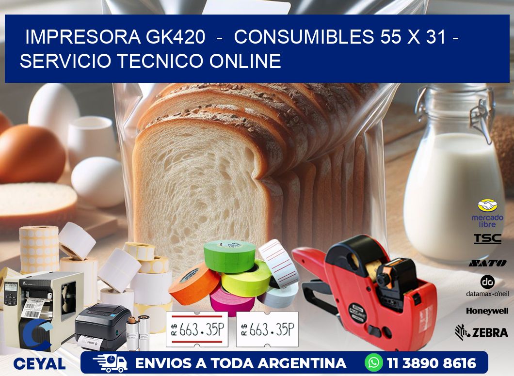 IMPRESORA GK420  -  CONSUMIBLES 55 x 31 - SERVICIO TECNICO ONLINE