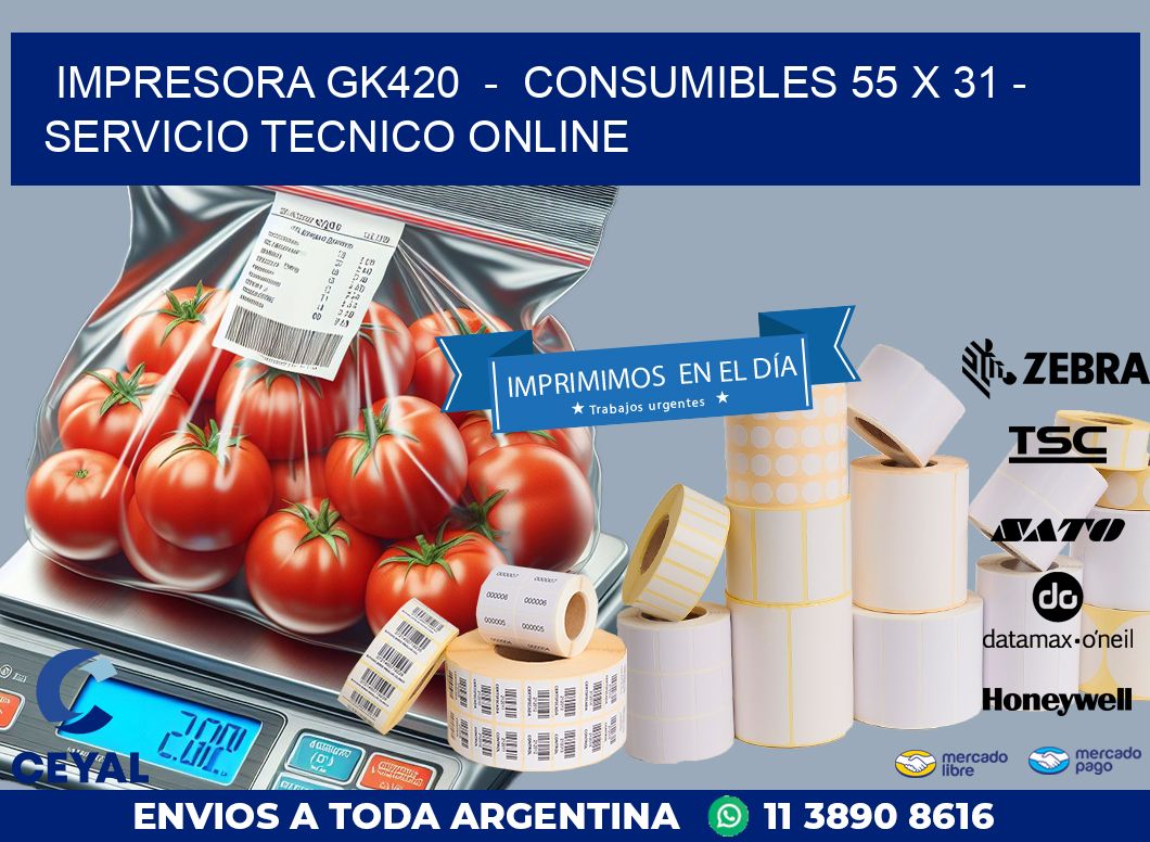 IMPRESORA GK420  -  CONSUMIBLES 55 x 31 - SERVICIO TECNICO ONLINE