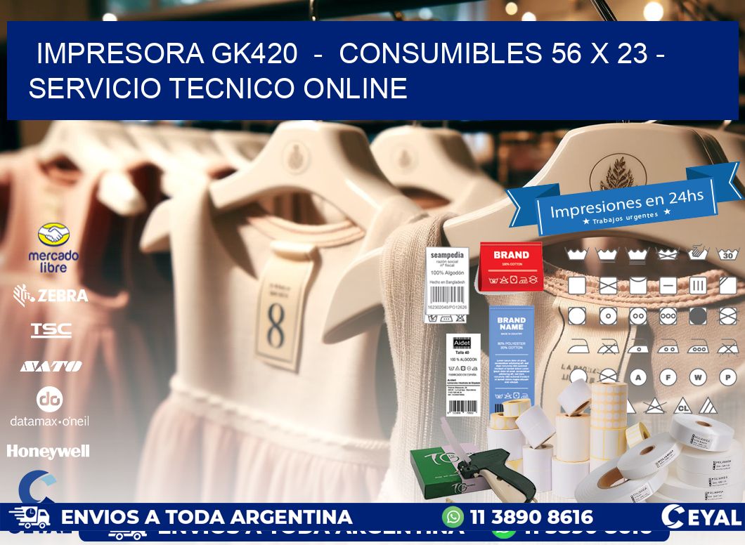 IMPRESORA GK420  -  CONSUMIBLES 56 x 23 - SERVICIO TECNICO ONLINE