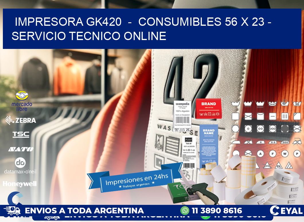 IMPRESORA GK420  -  CONSUMIBLES 56 x 23 - SERVICIO TECNICO ONLINE