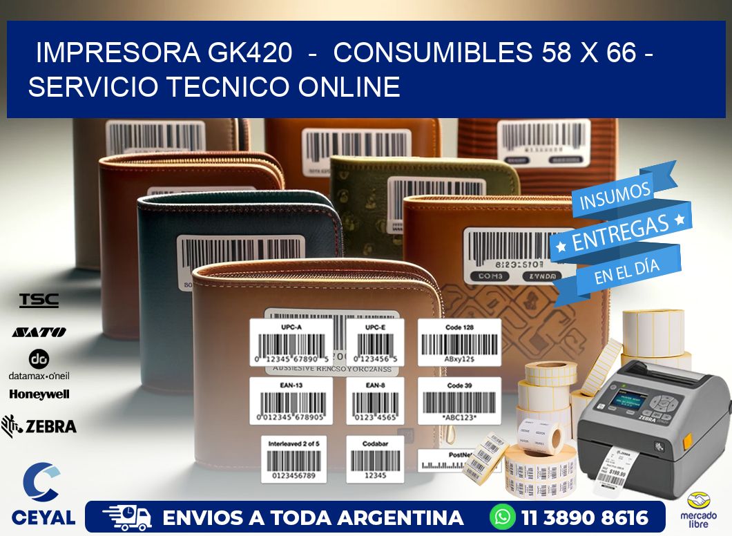 IMPRESORA GK420  -  CONSUMIBLES 58 x 66 - SERVICIO TECNICO ONLINE