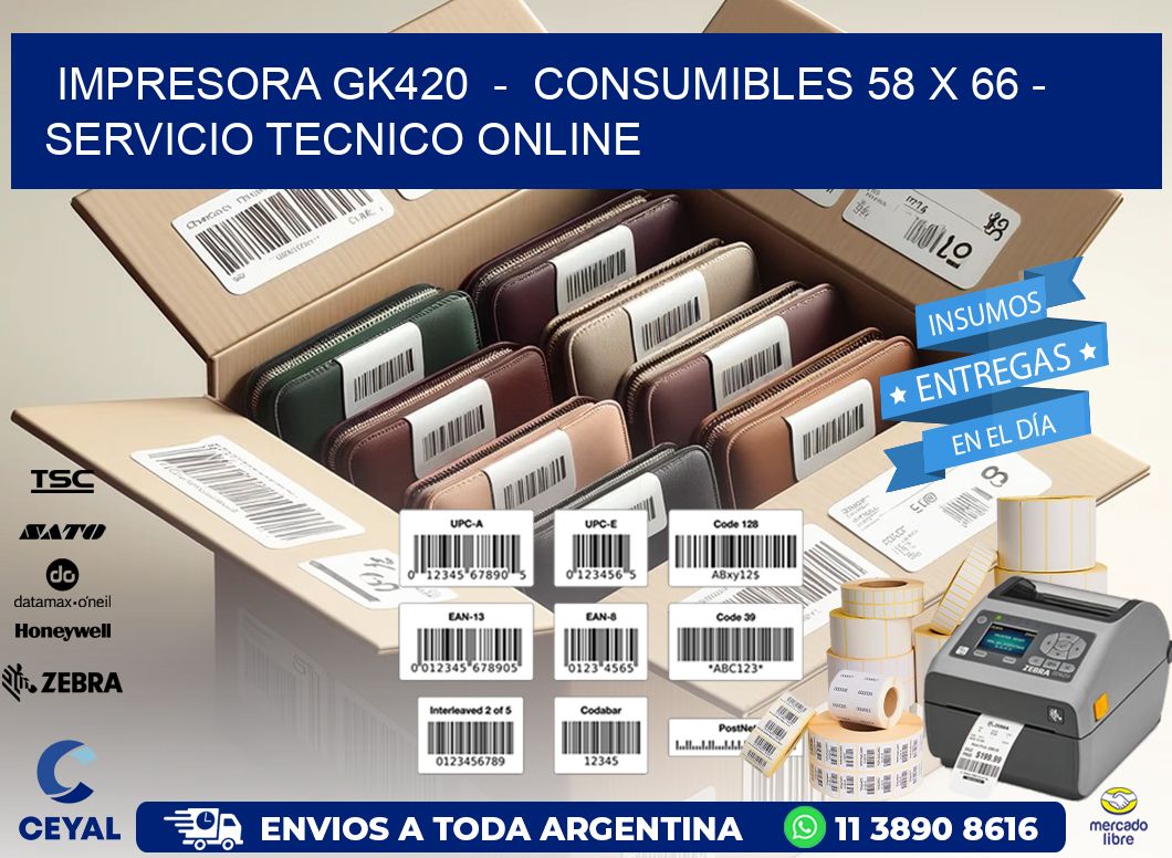 IMPRESORA GK420  -  CONSUMIBLES 58 x 66 - SERVICIO TECNICO ONLINE