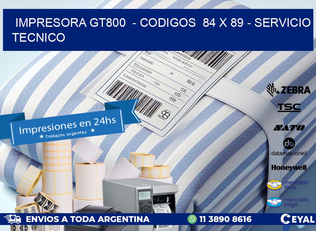 IMPRESORA GT800  - CODIGOS  84 x 89 - SERVICIO TECNICO