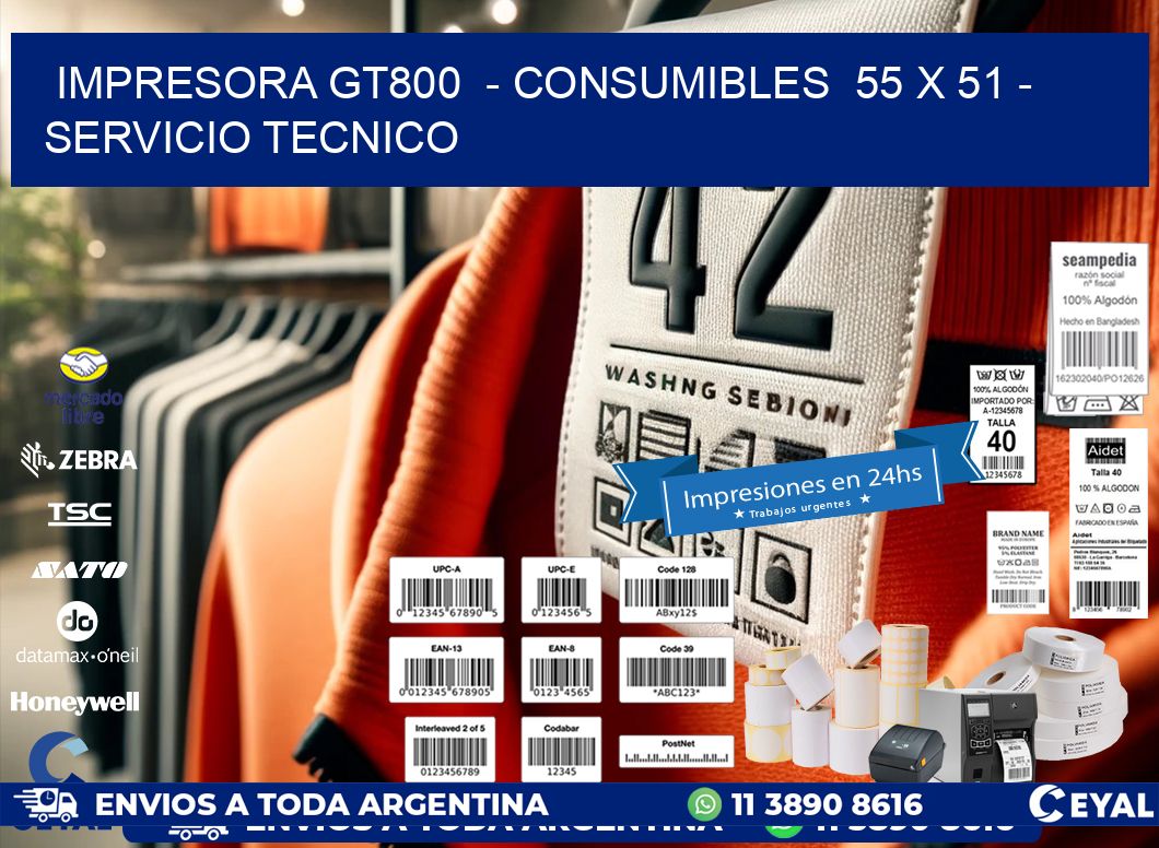 IMPRESORA GT800  - CONSUMIBLES  55 x 51 - SERVICIO TECNICO