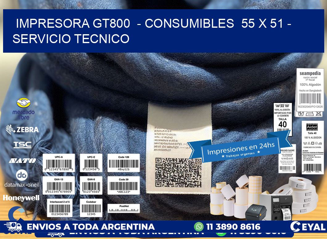 IMPRESORA GT800  - CONSUMIBLES  55 x 51 - SERVICIO TECNICO