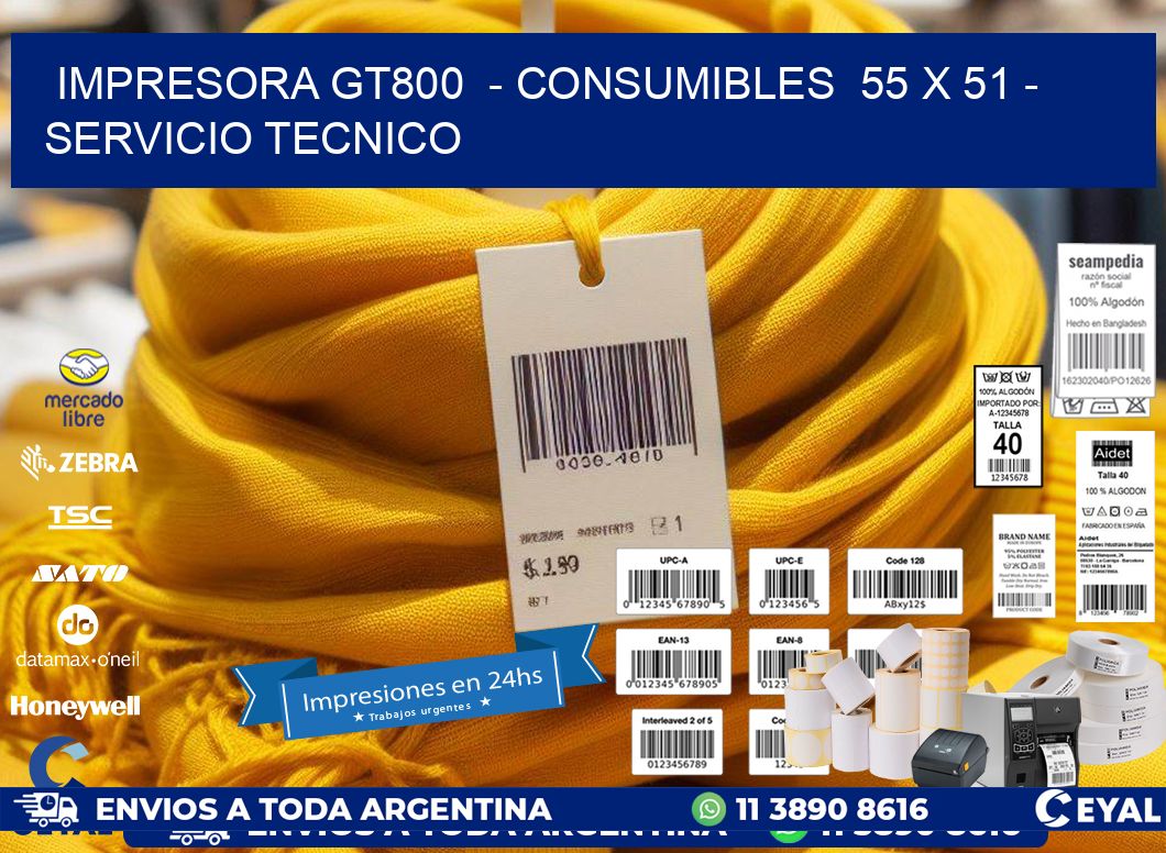 IMPRESORA GT800  - CONSUMIBLES  55 x 51 - SERVICIO TECNICO