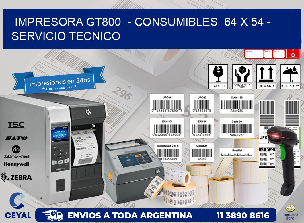 IMPRESORA GT800  - CONSUMIBLES  64 x 54 - SERVICIO TECNICO