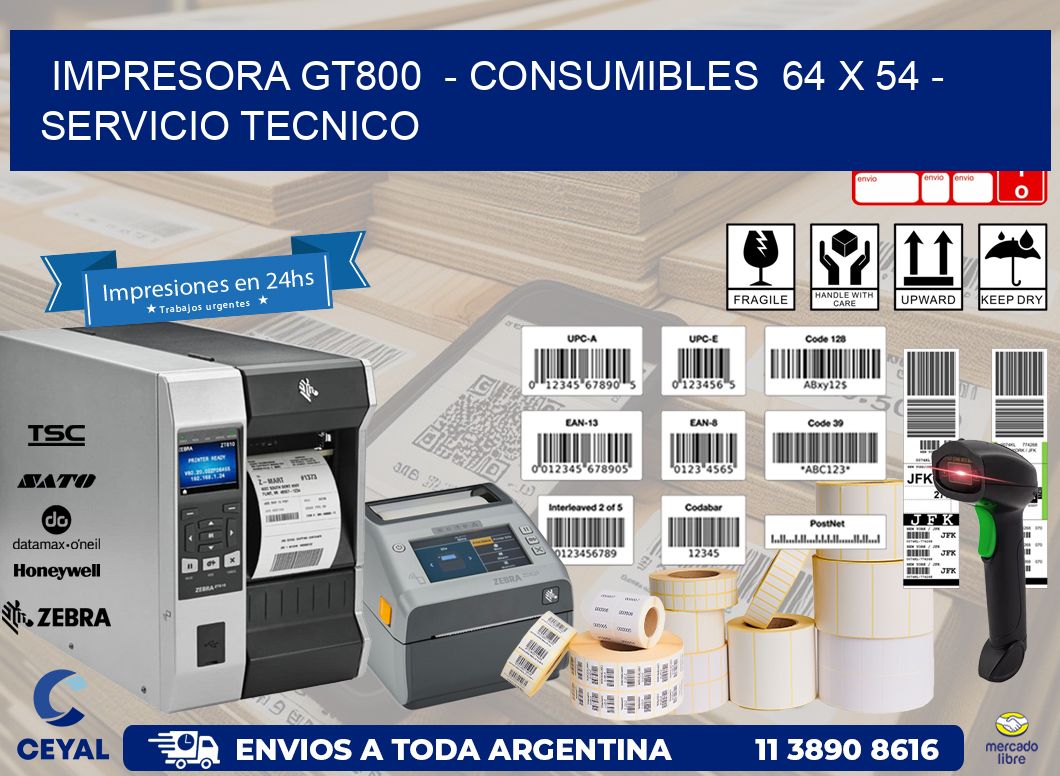 IMPRESORA GT800  - CONSUMIBLES  64 x 54 - SERVICIO TECNICO