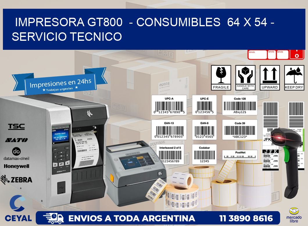 IMPRESORA GT800  - CONSUMIBLES  64 x 54 - SERVICIO TECNICO