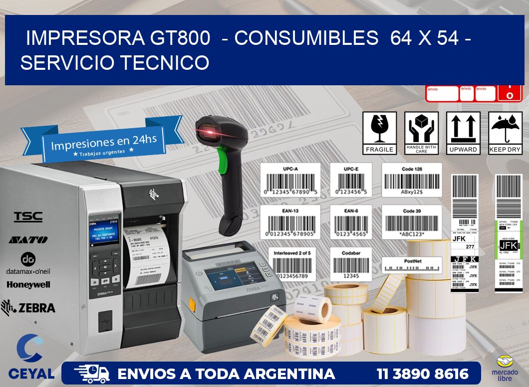 IMPRESORA GT800  – CONSUMIBLES  64 x 54 – SERVICIO TECNICO