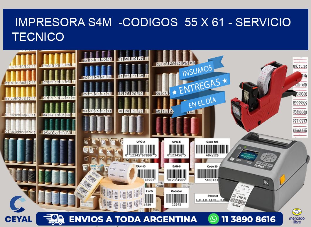 IMPRESORA S4M  -CODIGOS  55 x 61 - SERVICIO TECNICO