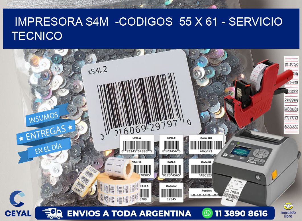 IMPRESORA S4M  -CODIGOS  55 x 61 - SERVICIO TECNICO