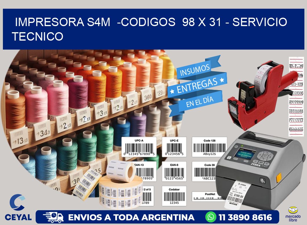 IMPRESORA S4M  -CODIGOS  98 x 31 - SERVICIO TECNICO