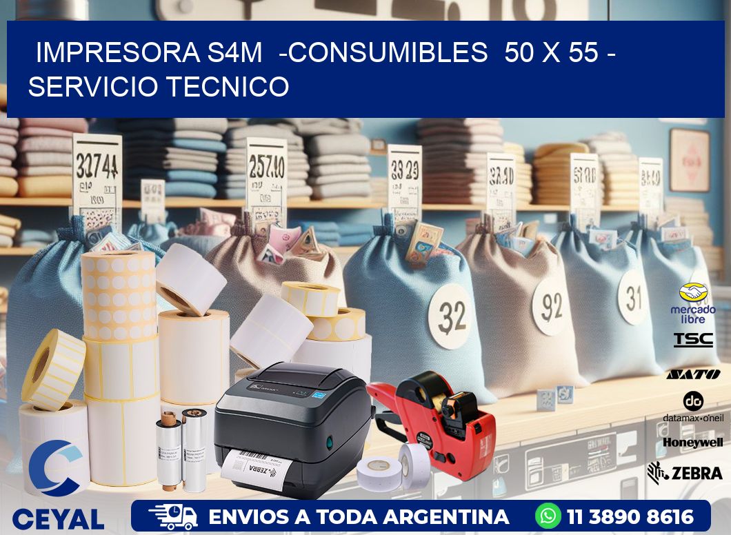 IMPRESORA S4M  -CONSUMIBLES  50 x 55 - SERVICIO TECNICO