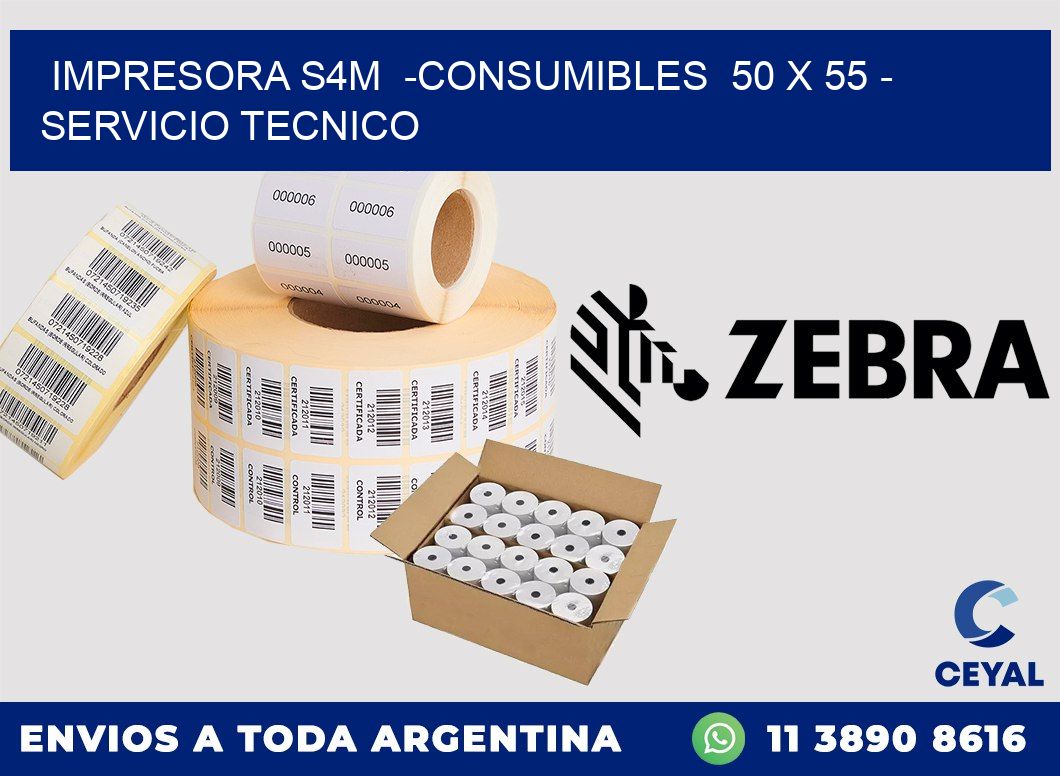 IMPRESORA S4M  -CONSUMIBLES  50 x 55 - SERVICIO TECNICO