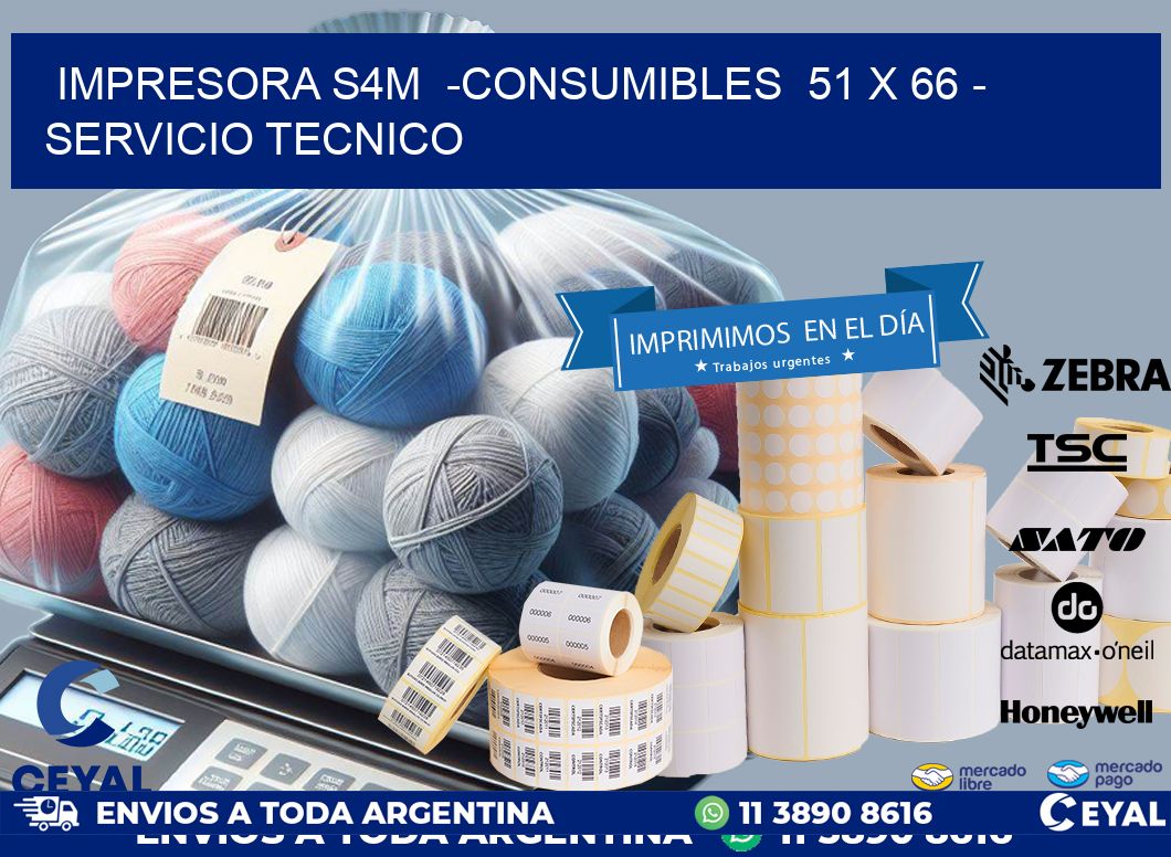 IMPRESORA S4M  -CONSUMIBLES  51 x 66 - SERVICIO TECNICO