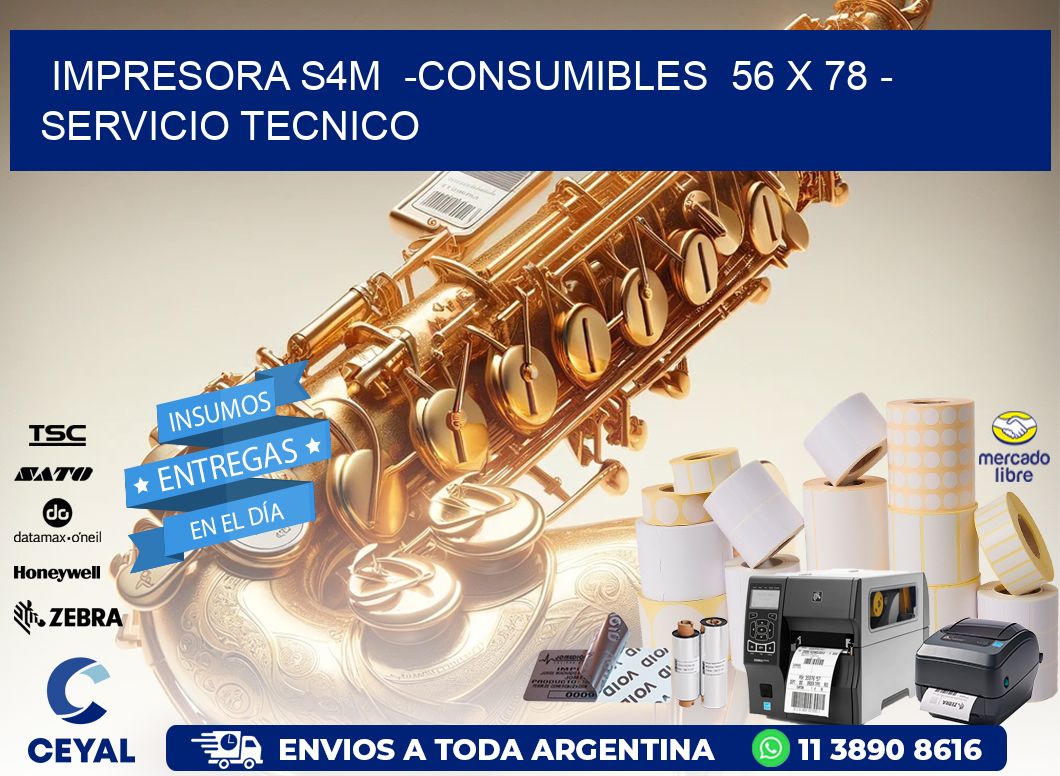 IMPRESORA S4M  -CONSUMIBLES  56 x 78 - SERVICIO TECNICO