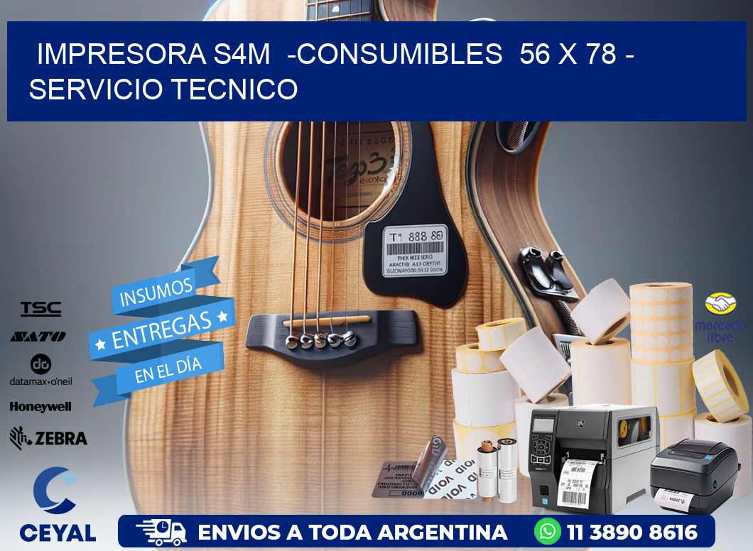 IMPRESORA S4M  -CONSUMIBLES  56 x 78 - SERVICIO TECNICO