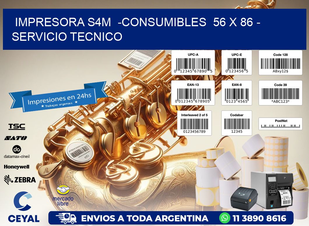 IMPRESORA S4M  -CONSUMIBLES  56 x 86 - SERVICIO TECNICO