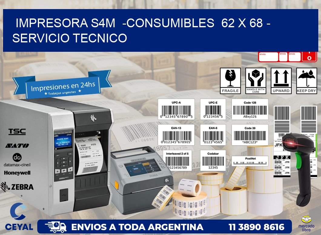 IMPRESORA S4M  -CONSUMIBLES  62 x 68 - SERVICIO TECNICO