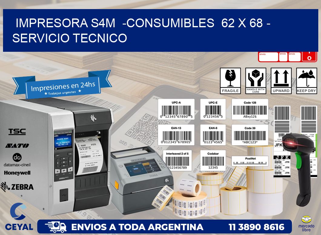 IMPRESORA S4M  -CONSUMIBLES  62 x 68 - SERVICIO TECNICO