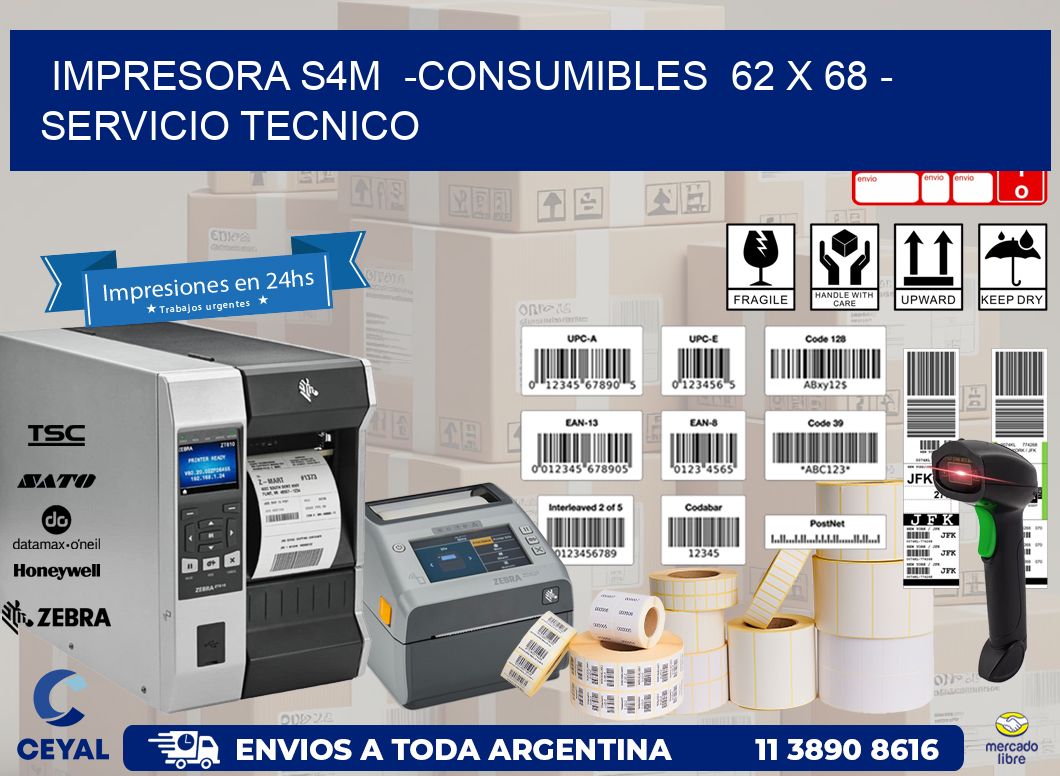 IMPRESORA S4M  -CONSUMIBLES  62 x 68 - SERVICIO TECNICO