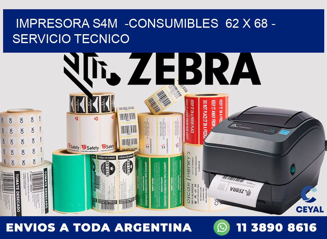 IMPRESORA S4M  -CONSUMIBLES  62 x 68 - SERVICIO TECNICO