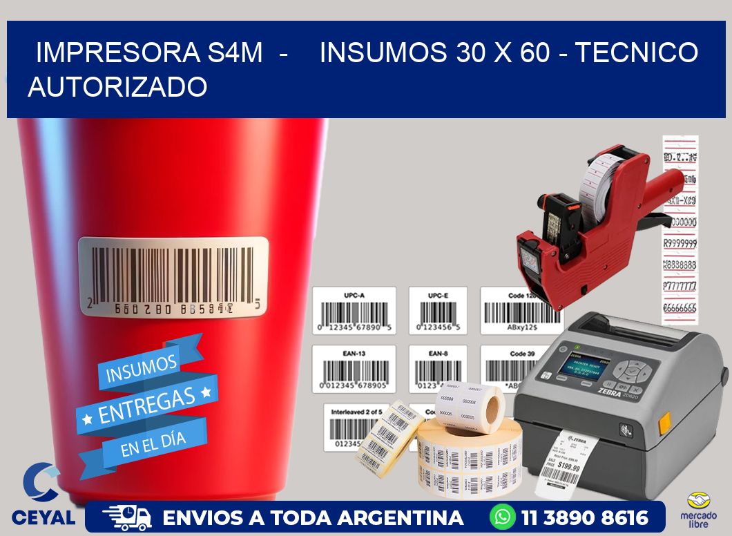 IMPRESORA S4M  -    INSUMOS 30 x 60 - TECNICO AUTORIZADO