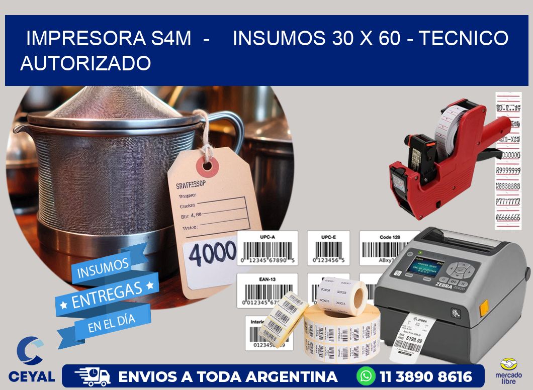 IMPRESORA S4M  -    INSUMOS 30 x 60 - TECNICO AUTORIZADO