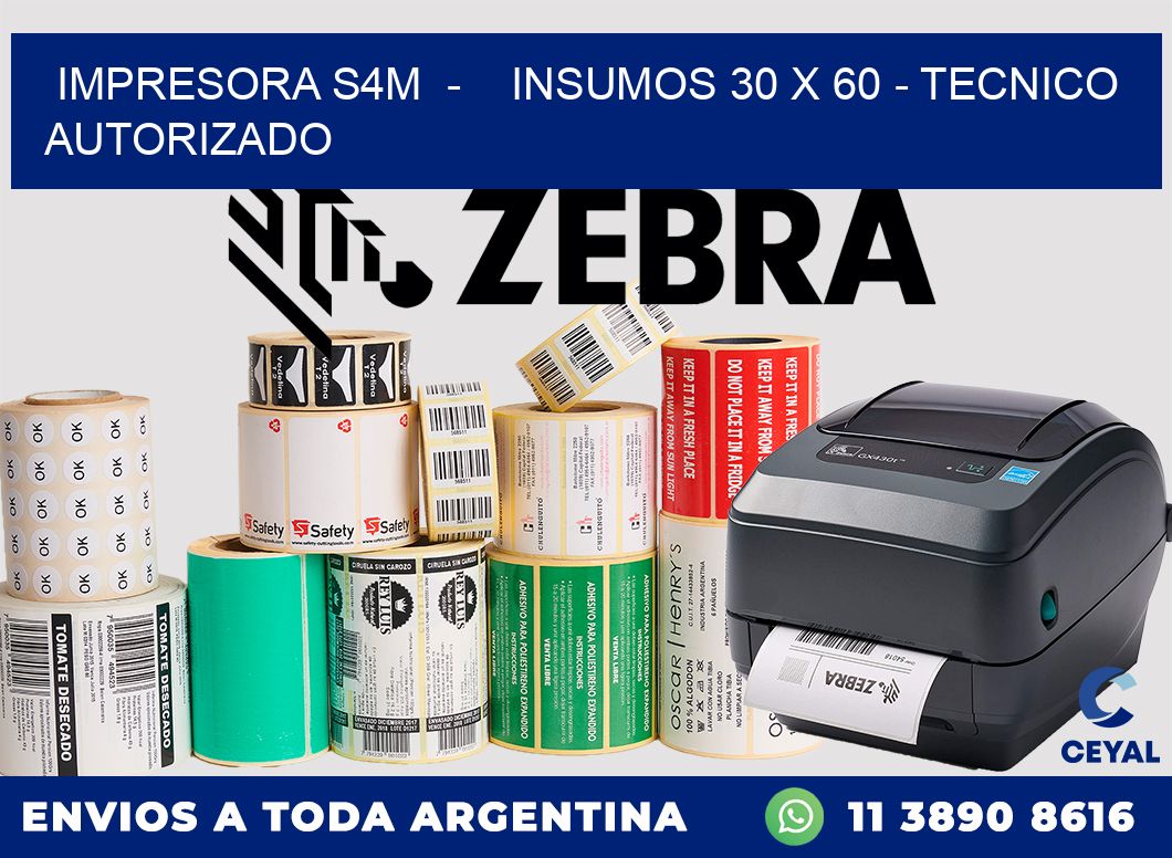 IMPRESORA S4M  -    INSUMOS 30 x 60 - TECNICO AUTORIZADO