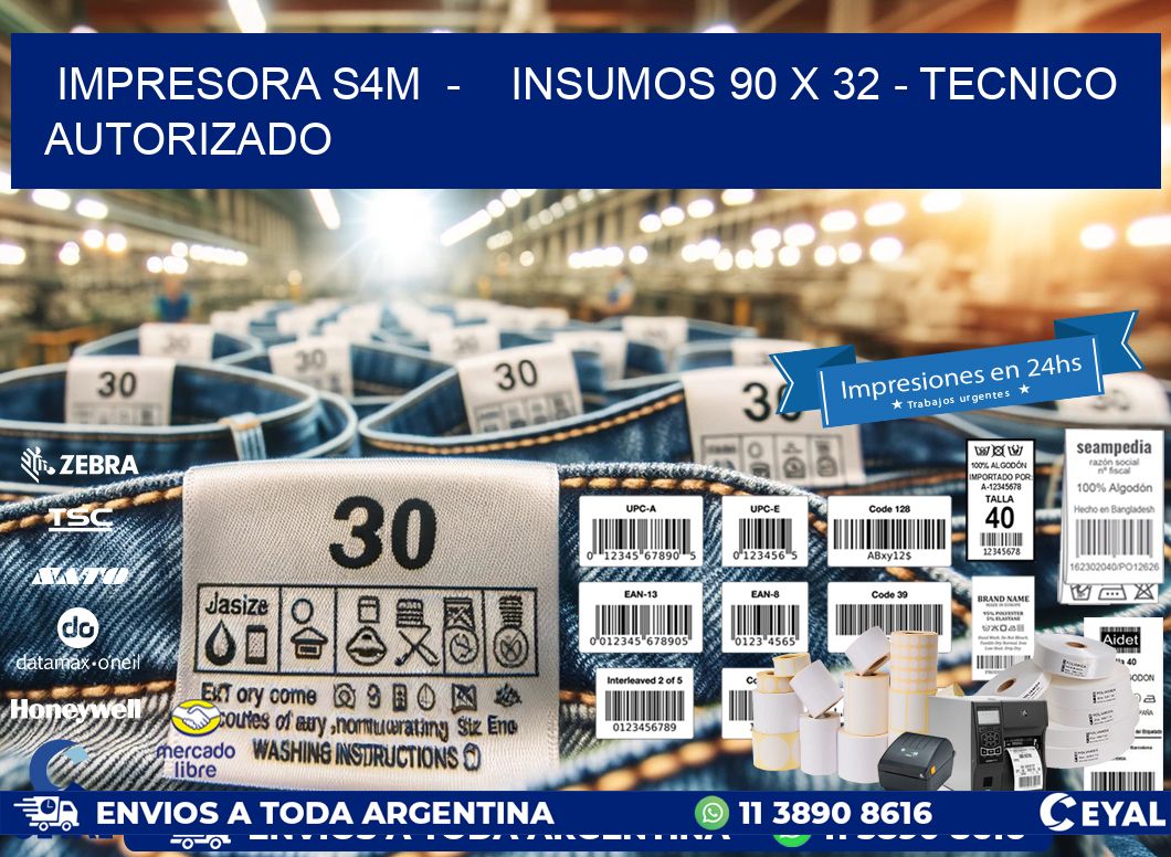 IMPRESORA S4M  -    INSUMOS 90 x 32 - TECNICO AUTORIZADO