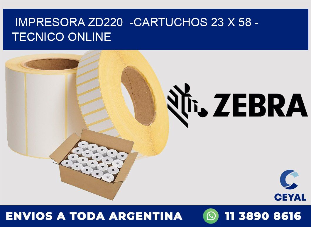 IMPRESORA ZD220  -CARTUCHOS 23 x 58 - TECNICO ONLINE