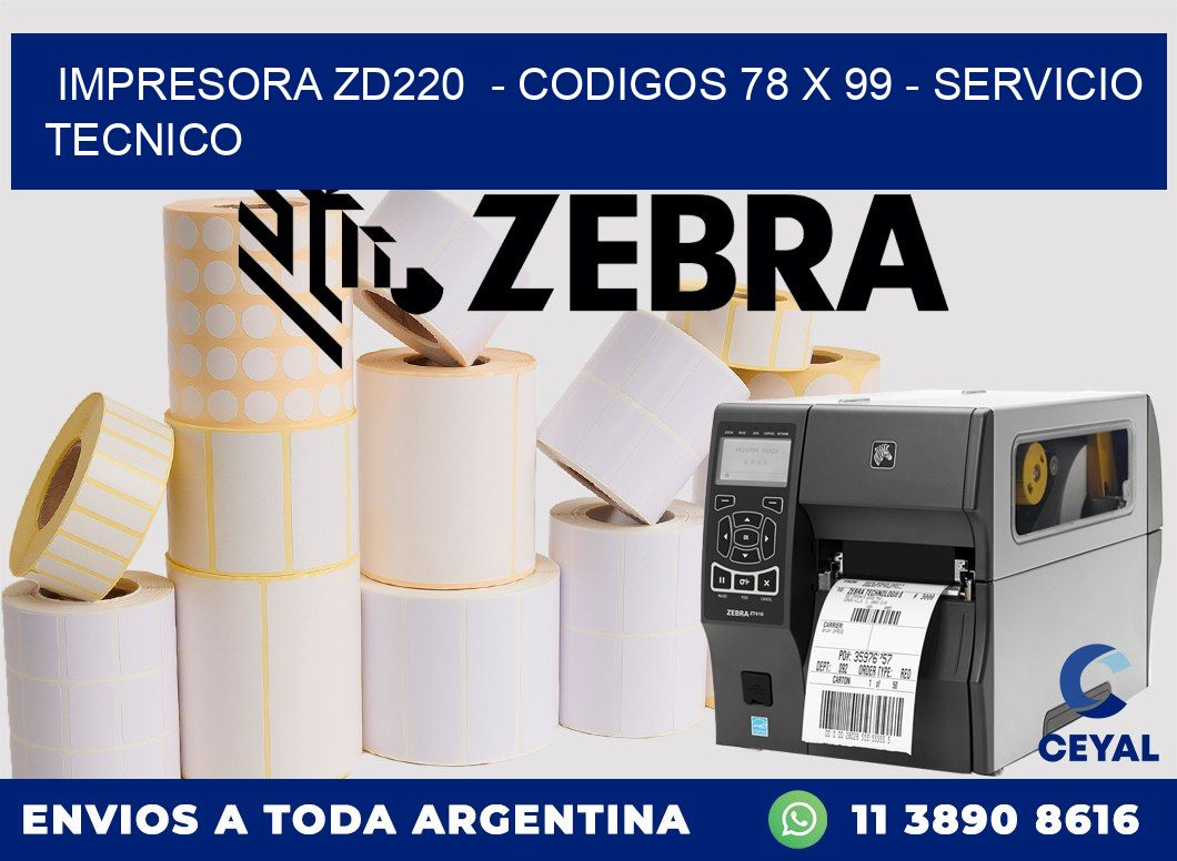 IMPRESORA ZD220  - CODIGOS 78 x 99 - SERVICIO TECNICO