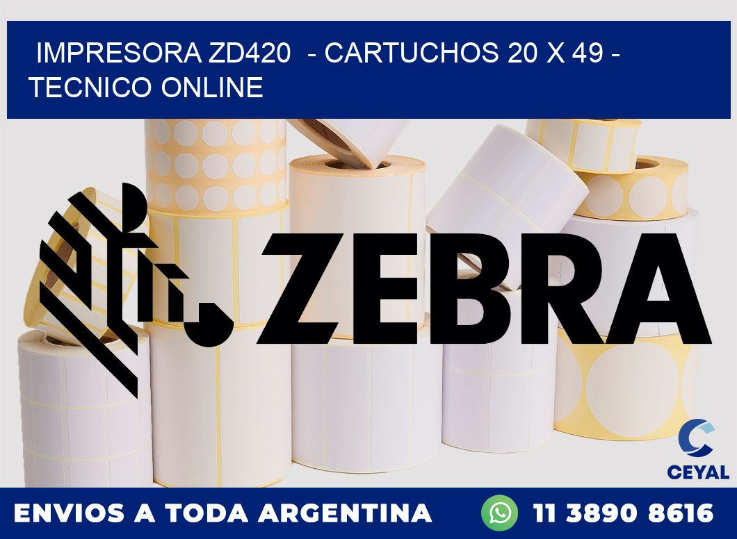 IMPRESORA ZD420  - CARTUCHOS 20 x 49 - TECNICO ONLINE