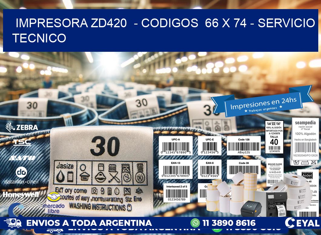 IMPRESORA ZD420  - CODIGOS  66 x 74 - SERVICIO TECNICO