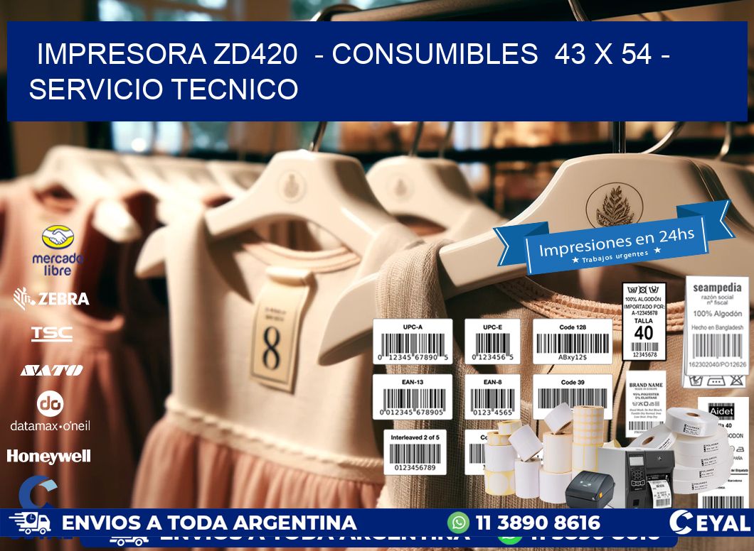 IMPRESORA ZD420  - CONSUMIBLES  43 x 54 - SERVICIO TECNICO