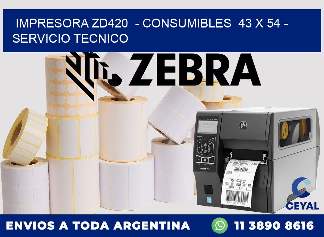 IMPRESORA ZD420  - CONSUMIBLES  43 x 54 - SERVICIO TECNICO