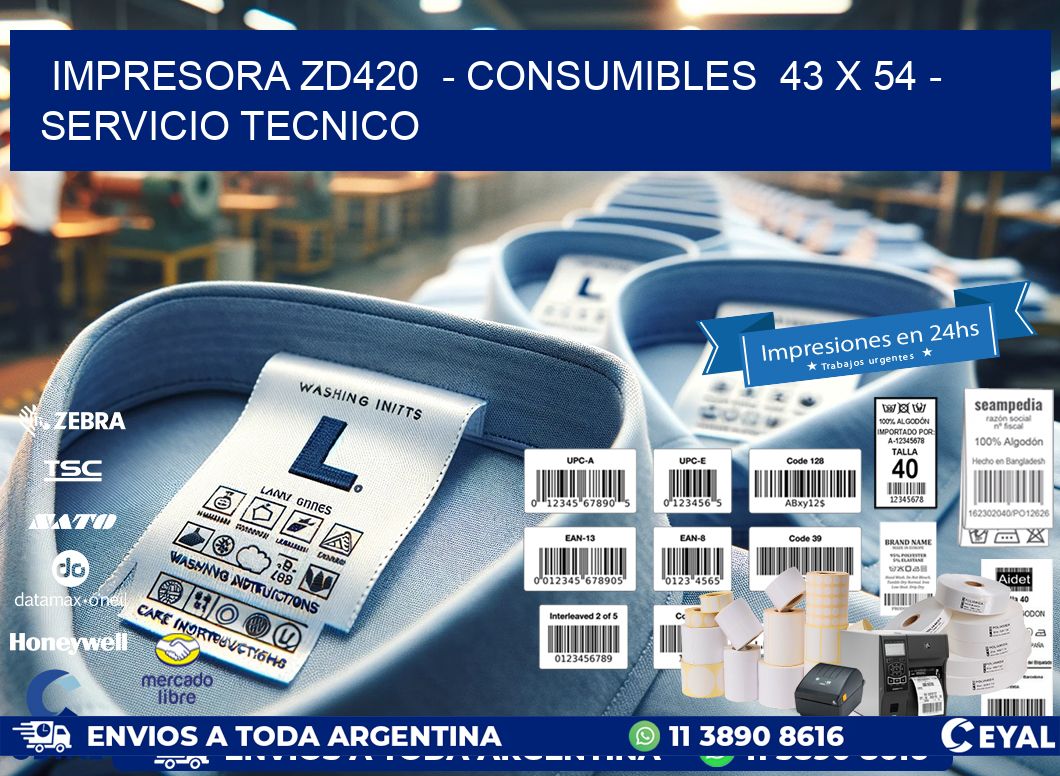 IMPRESORA ZD420  - CONSUMIBLES  43 x 54 - SERVICIO TECNICO