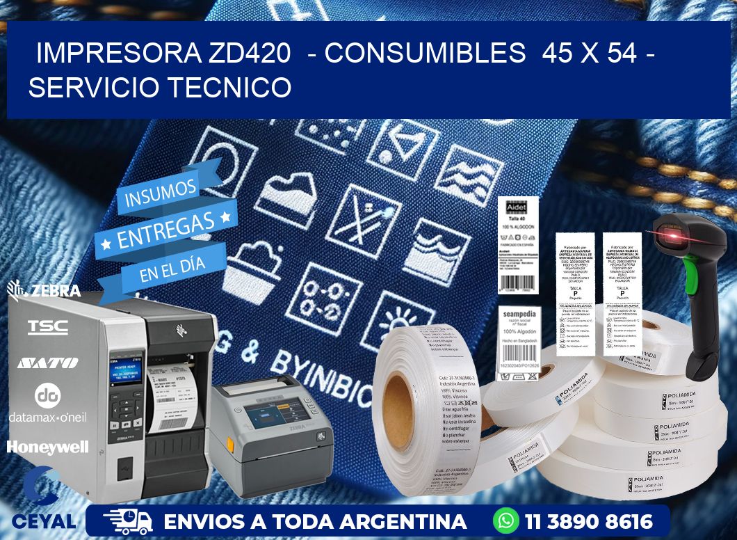 IMPRESORA ZD420  - CONSUMIBLES  45 x 54 - SERVICIO TECNICO