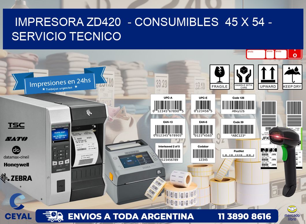 IMPRESORA ZD420  - CONSUMIBLES  45 x 54 - SERVICIO TECNICO