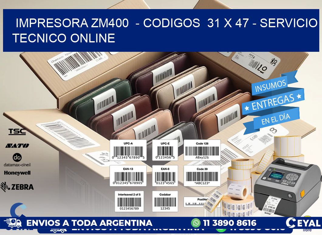 IMPRESORA ZM400  - CODIGOS  31 x 47 - SERVICIO TECNICO ONLINE