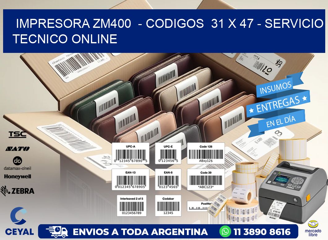 IMPRESORA ZM400  - CODIGOS  31 x 47 - SERVICIO TECNICO ONLINE