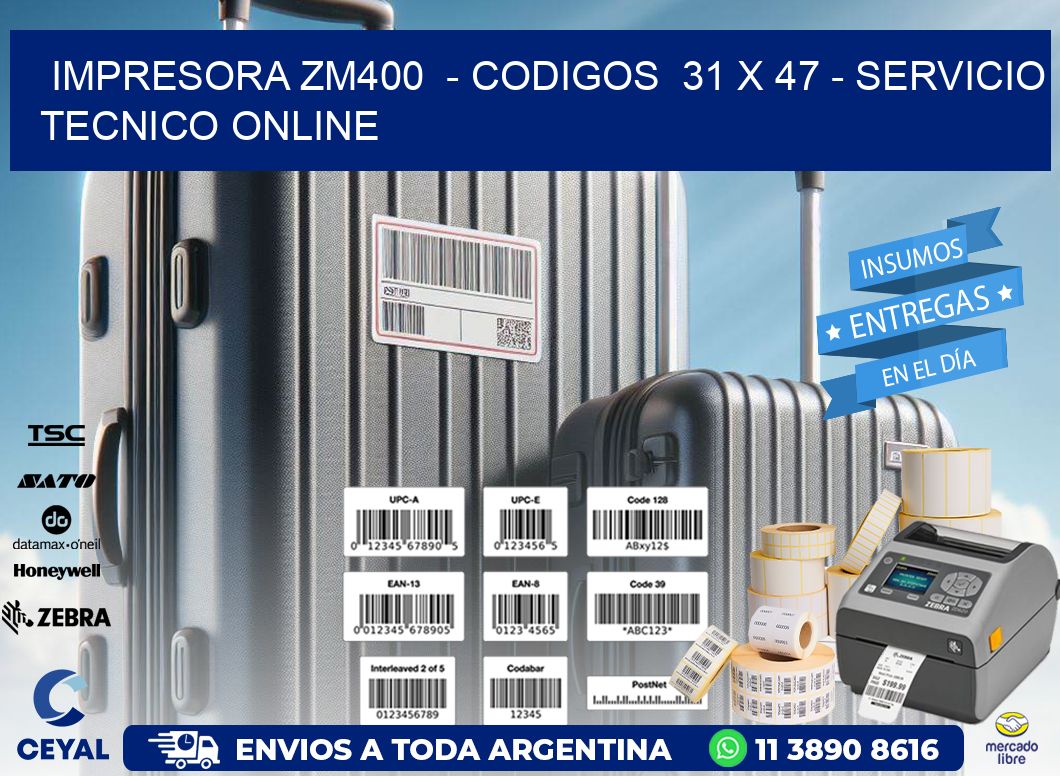 IMPRESORA ZM400  - CODIGOS  31 x 47 - SERVICIO TECNICO ONLINE