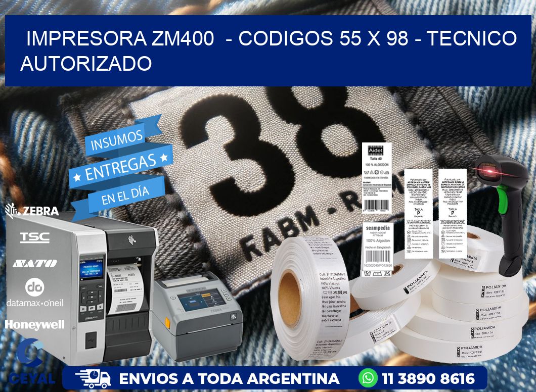 IMPRESORA ZM400  - CODIGOS 55 x 98 - TECNICO AUTORIZADO