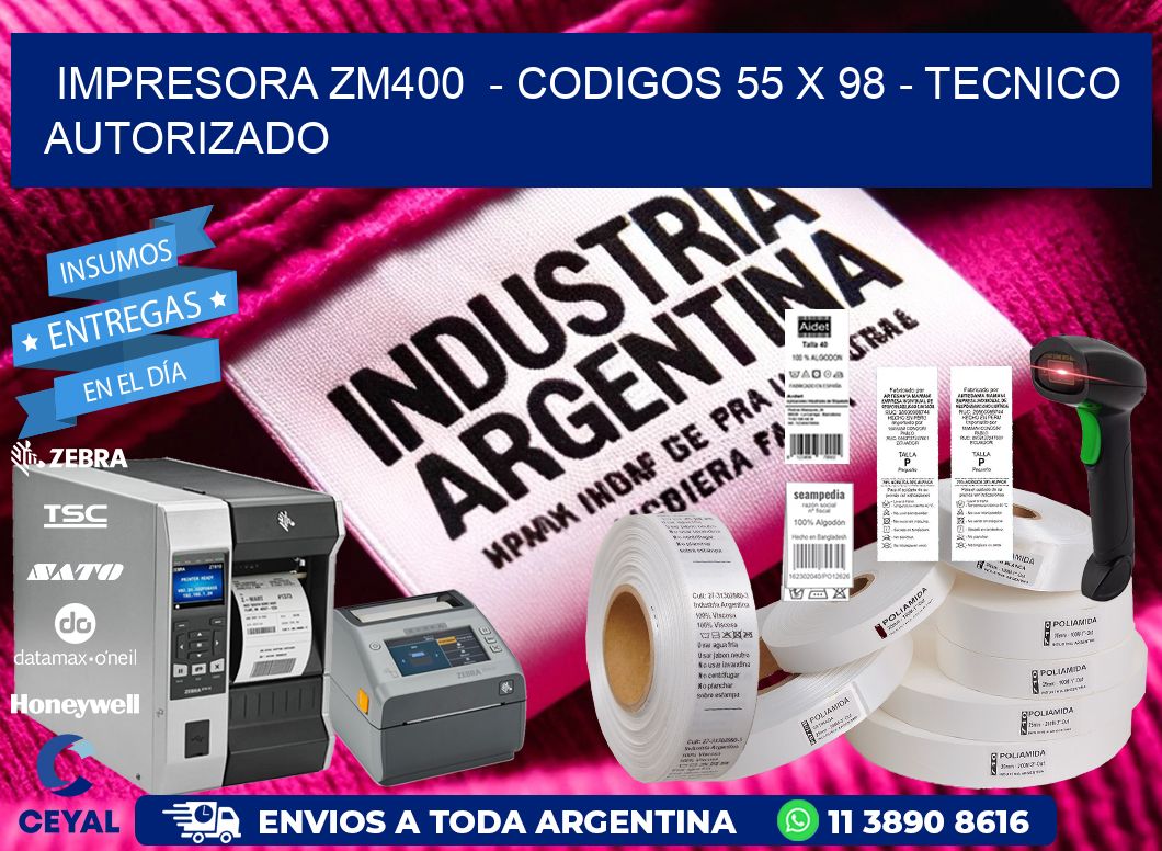 IMPRESORA ZM400  - CODIGOS 55 x 98 - TECNICO AUTORIZADO